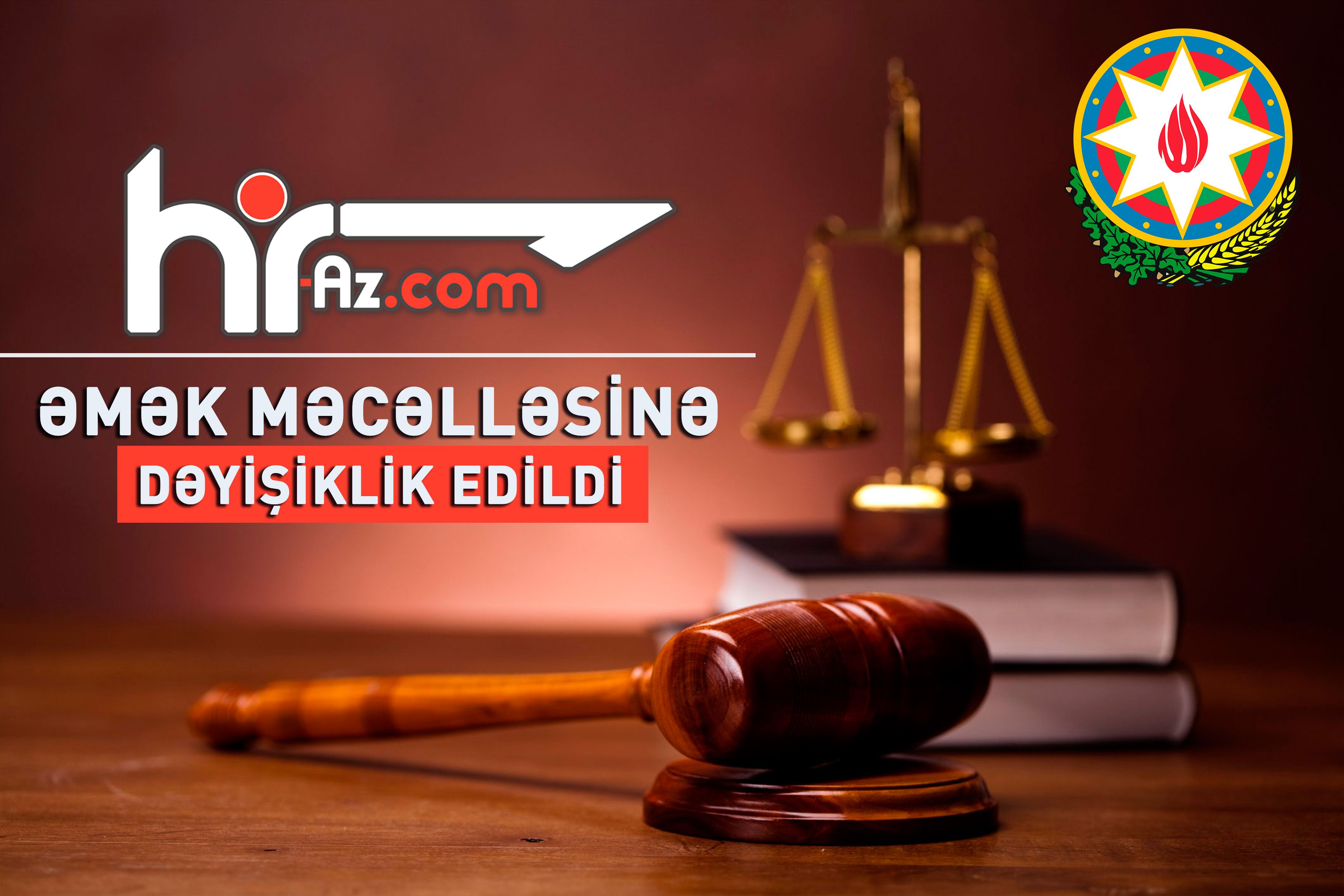 Əmək məcəlləsinə dəyişiklik edildi - İşəgötürənin vəfatı ilə əlaqədar problemlər aradan qalxdı