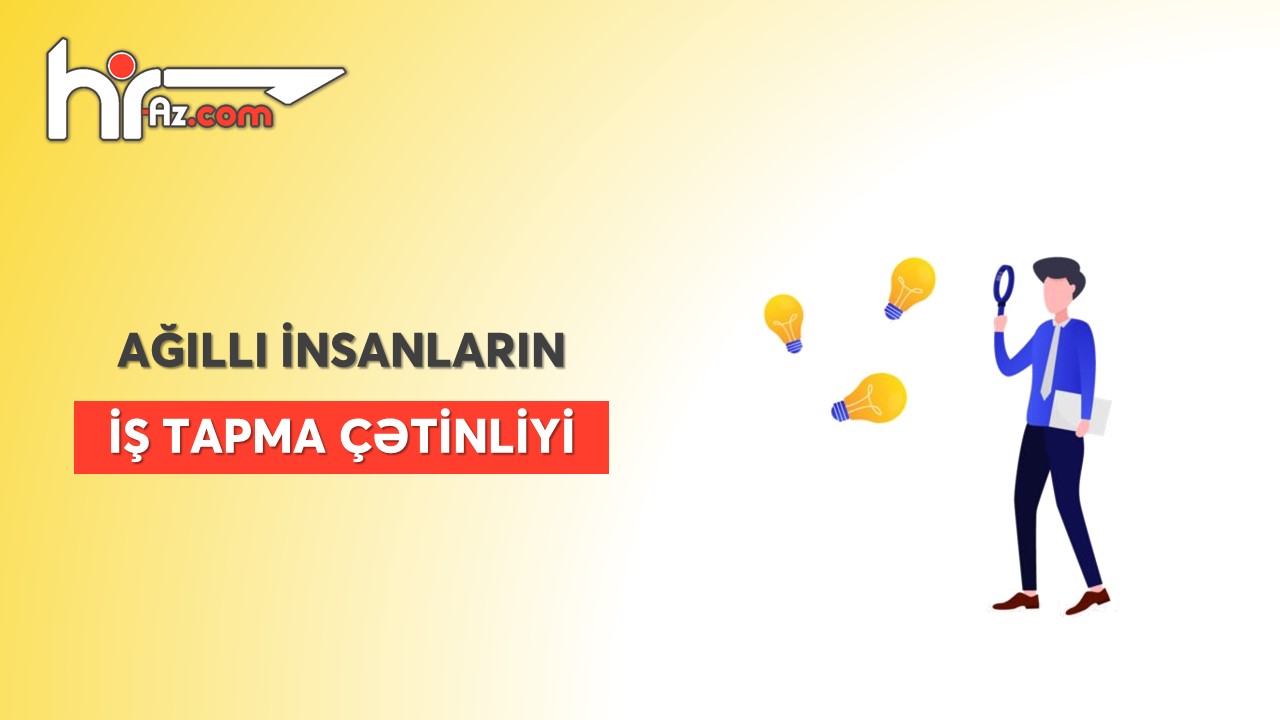 Nəyə görə ağıllı insanlar yaxşı iş tapa bilmirlər?