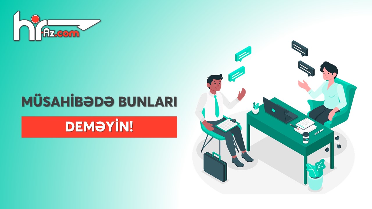 Müsahibədə susmalı olduğunuz məqamlar