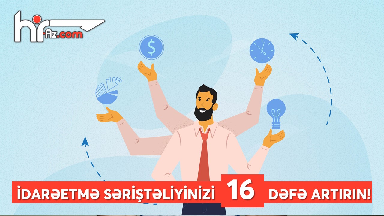 İdarəetmə qabiliyyətinizi 16 dəfə artıra biləcək tövsiyyələr