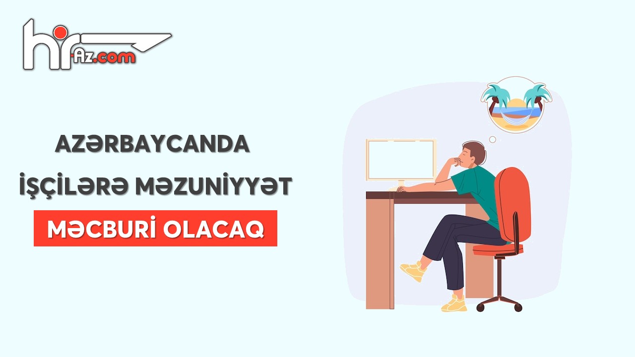 Azərbaycanda işçilərə məzuniyyət məcburi olacaq
