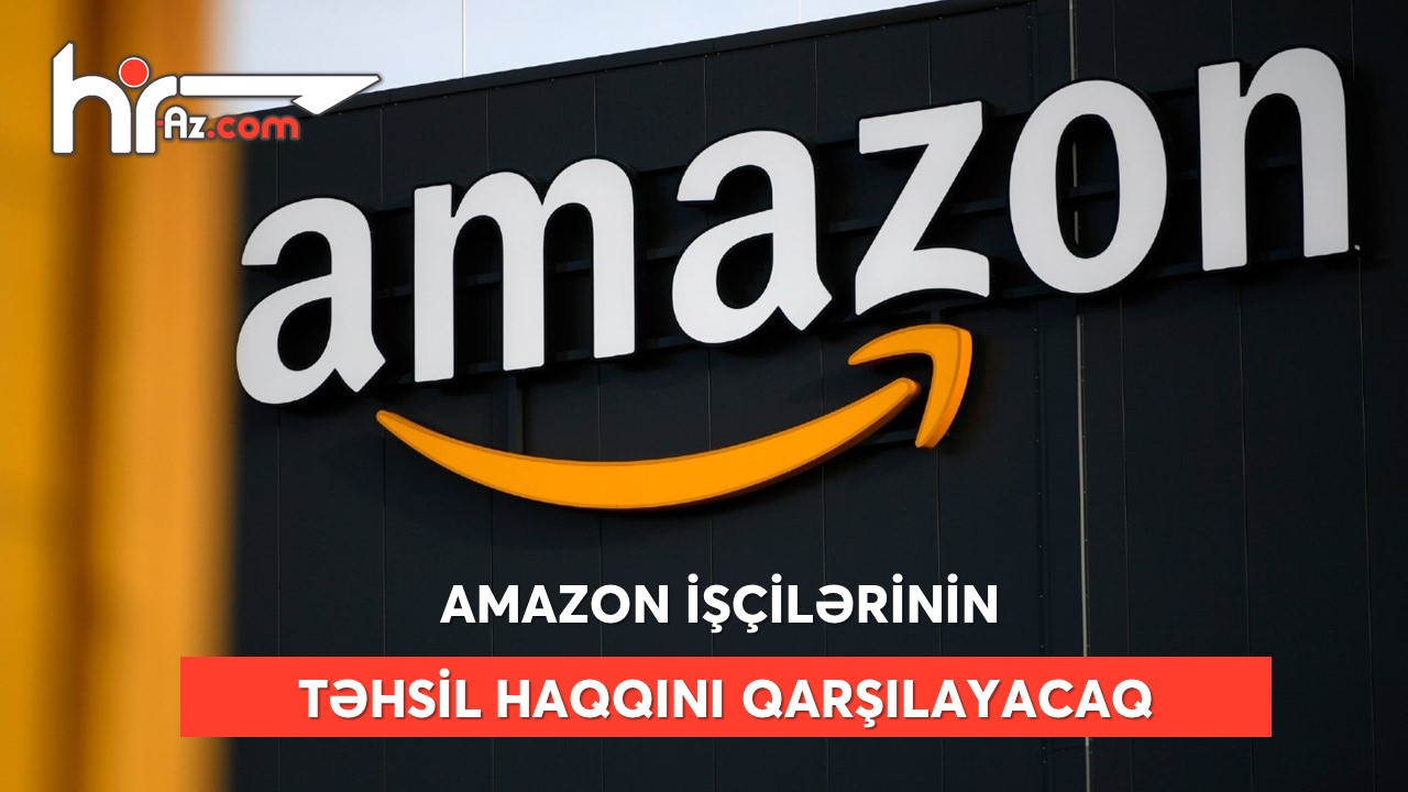 Amazon işçilərinin təhsil haqqını qarşılayacaq