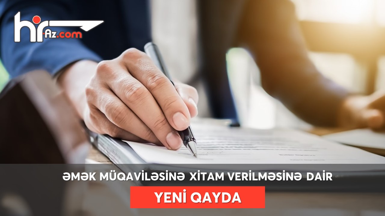 Əmək müqaviləsinə xitam verilməsinə dair yeni qayda müəyyənləşir