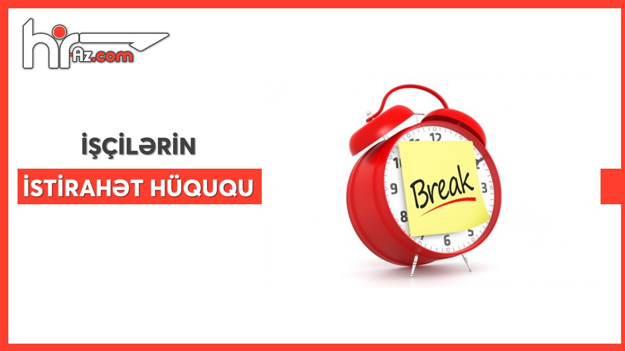 İş günü ərzində istirahət fasiləsi və həftələr arasında istirahət günləri barədə