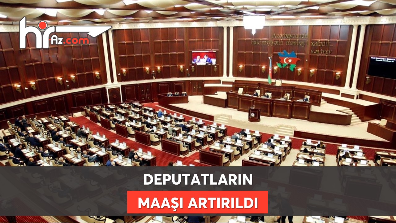 Deputatların maaşı artırıldı