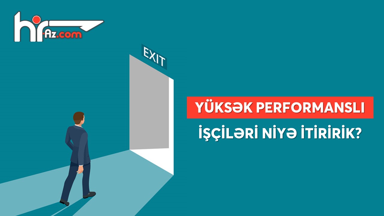 Yüksək performanslı işçiləri niyə itiririk?