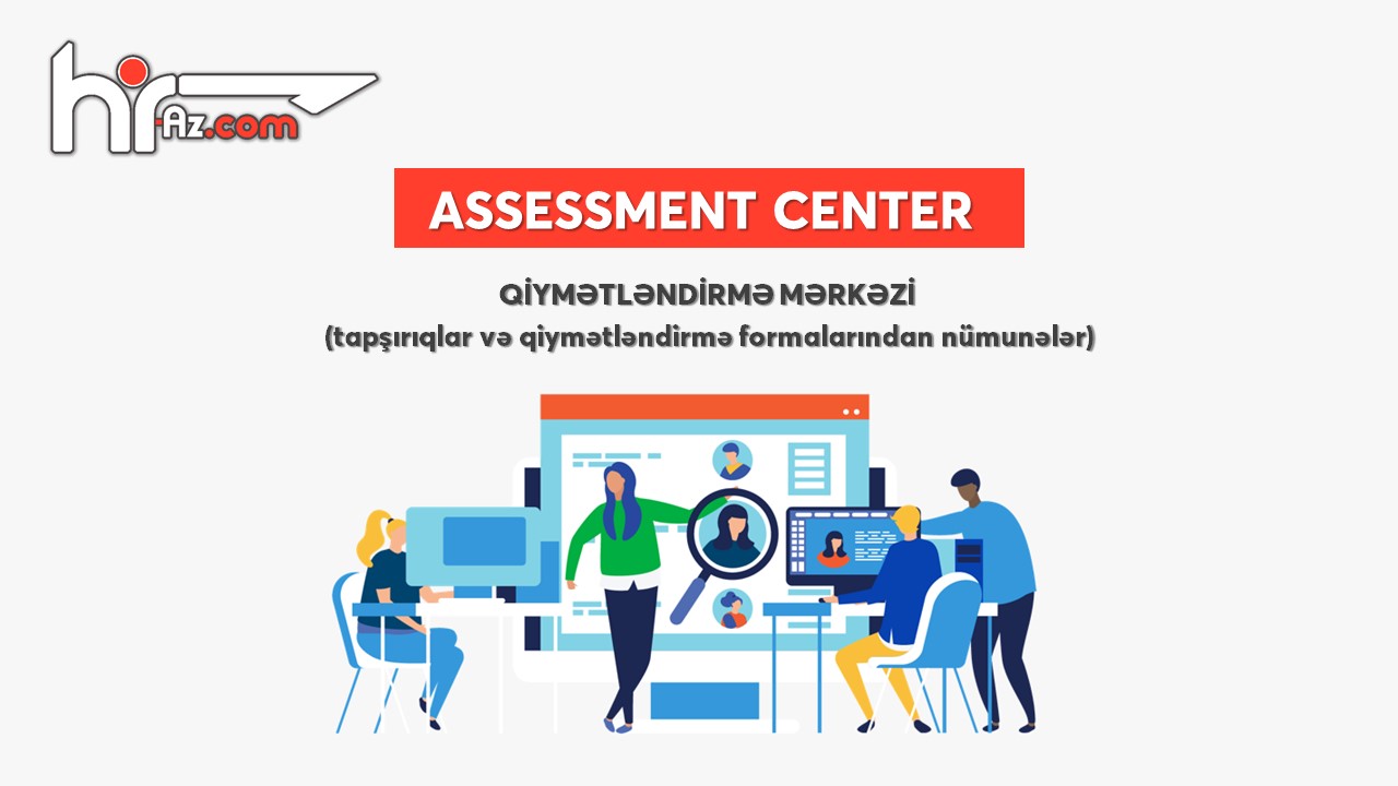 Qiymətləndirmə mərkəzi (Assessment center) - özəllikləri, müxtəlif modellər və nümunələr