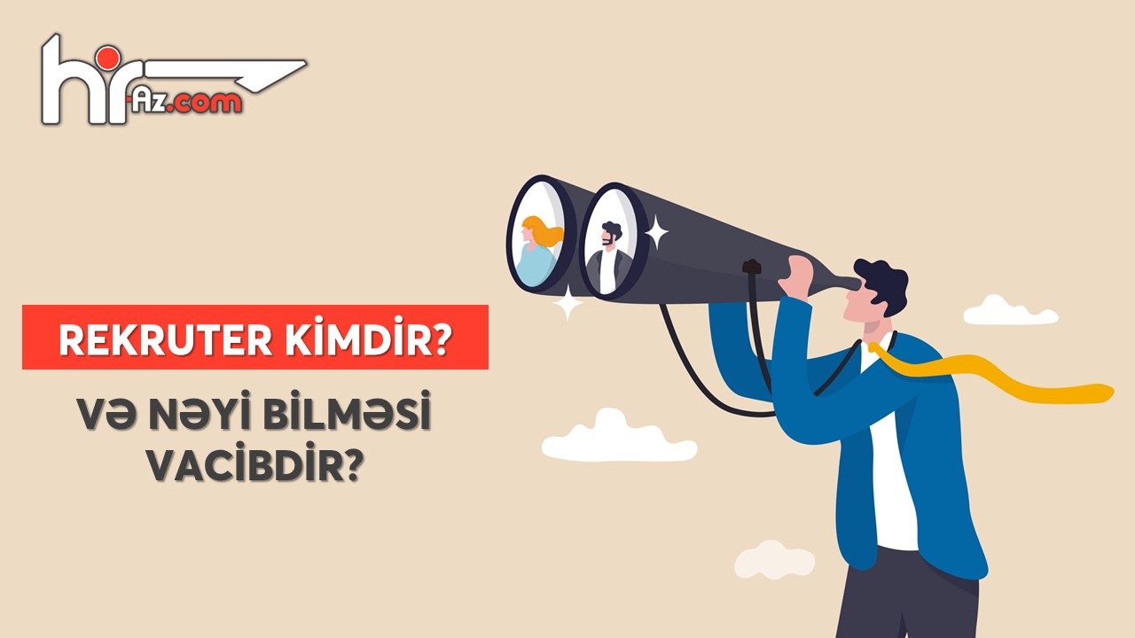 Rekruter kimdir və nəyi bilmək vacibdir