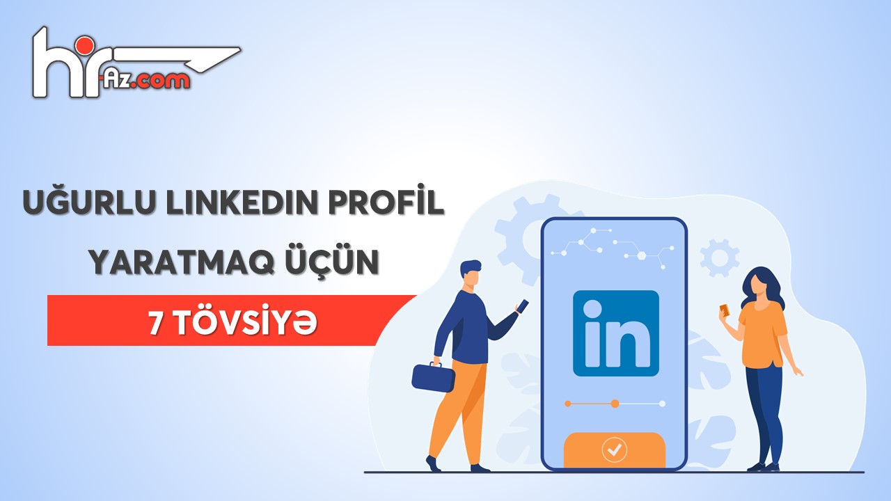 Uğurlu LinkedIn profili yaratmaq üçün 7 tövsiyə