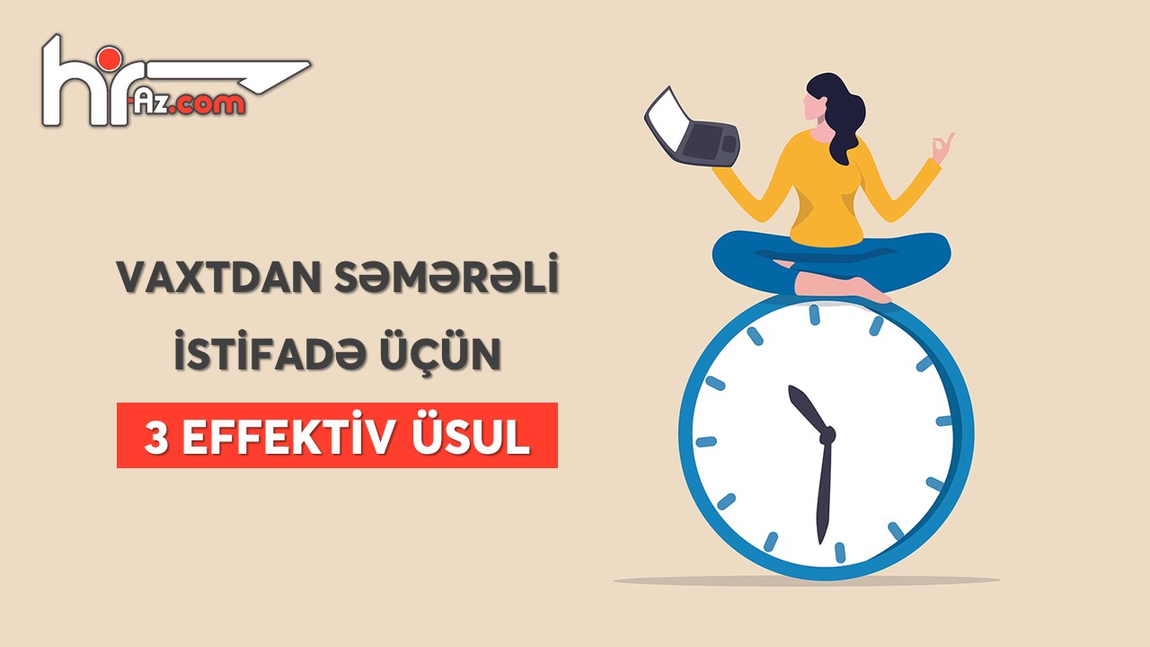 Vaxtdan daha səmərəli istifadə üçün 3 effektiv üsul