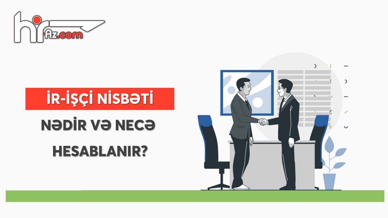Optimal İR-İşçi nisbəti nədir, niyə lazımdır və necə hesablanır?